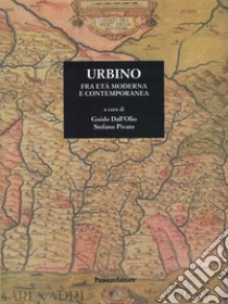 Urbino fra età moderna e contemporanea libro di Pivato Stefano; Dall'Olio Guido