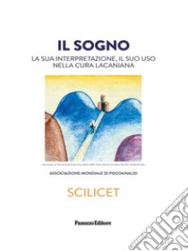 Il sogno. La sua interpretazione, il suo uso nella cura lacaniana libro