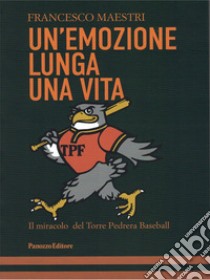 Un'emozione lunga una vita. Il miracolo del Torre Pedrera Baseball libro di Maestri Francesco