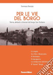 Per le vie del Borgo. Storia, abitanti e itinerari del borgo San Giuliano libro di Panozzo Tommaso