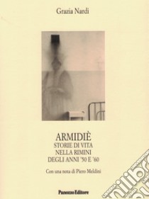 Armidiè. Storie di vita nella Rimini degli anni '50 e '60 libro di Nardi Grazia