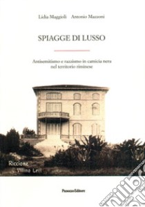 Spiagge di lusso. Antisemitismo e razzismo in camicia nera nel territorio riminese libro di Maggioli Lidia; Mazzoni Antonio