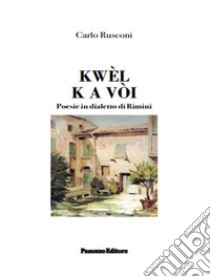 Kwèl k a vòi. Poesie in dialetto di Rimini libro di Rusconi Carlo