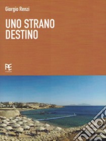 Uno strano destino libro di Renzi Giorgio