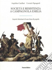 Società e Resistenza a Campagnola Emilia. Aspetti di una lotta di popolo libro di Catellani Angiolino; Pignagnoli Corrado