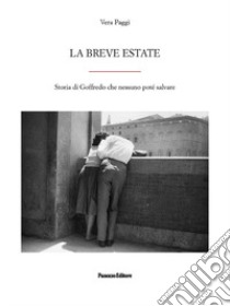 La breve estate. Storia di Goffredo che nessuno poté salvare libro di Paggi Vera