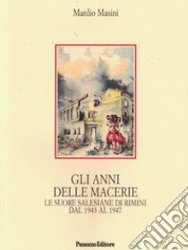 Gli anni delle macerie. Le suore salesiane di Rimini dal 1943 al 1947 libro di Masini Manlio