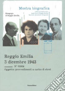 Reggio Emilia 3 dicembre 1943. Mostra bibliografica a ottant'anni dall'arresto degli ebrei a Reggio Emilia. Racconti, documenti, fotografie libro