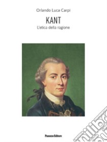 Kant. L'etica della ragione. Ediz. ampliata libro di Carpi Orlando Luca