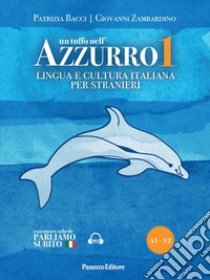 Un tuffo nell'azzurro. Lingua e cultura italiana per stranieri. Con espansione online. Vol. 1 libro di Bacci Patrizia; Zambardino Giovanni