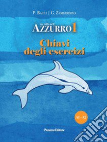 Un tuffo nell'azzurro 1. Chiavi degli esercizi libro di Bacci Patrizia; Zambardino Giovanni