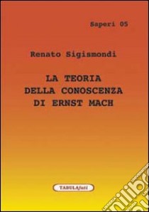 La teoria della conoscenza di Ernst Mach libro di Sigismondi Renato