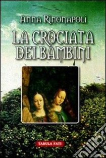 La crociata dei bambini libro di Rinonapoli Anna; Solfanelli M. (cur.)