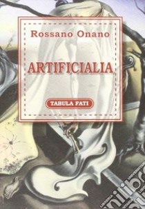 Artificialia libro di Onano Rossano; Ventura A. (cur.)