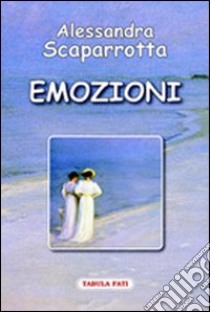 Emozioni libro di Scaparrotta Alessandra; Sigismondi R. (cur.)