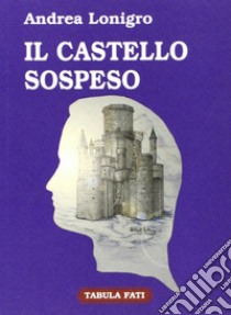 Il castello sospeso libro di Lonigro Andrea; Damiani A. (cur.)