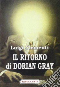 Il ritorno di Dorian Gray libro di Clementi Luigi; Crescenti M. (cur.)