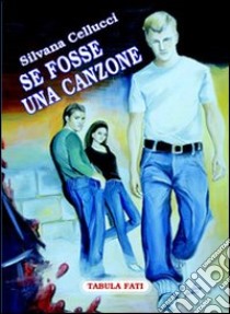 Se fosse una canzone libro di Cellucci Silvana