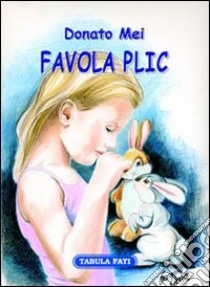 Favola PLIC. Piccoli liberi incorregibili coniglietti libro di Donato Mel