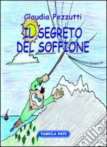 Il segreto del soffione libro di Pezzutti Claudia