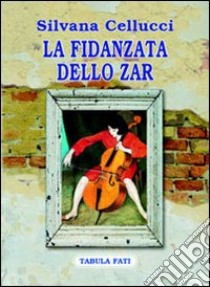 La fidanzata dello zar libro di Cellucci Silvana