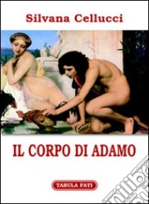 Il corpo di Adamo libro di Cellucci Silvana