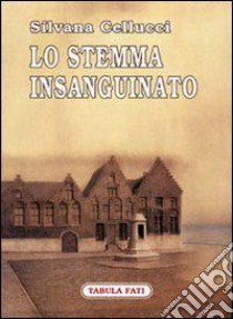 Lo stemma insanguinato libro di Cellucci Silvana; Cutore G. (cur.)