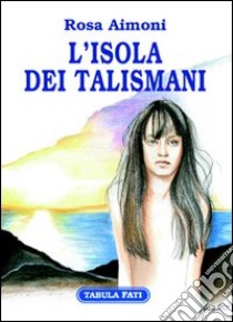 L'isola dei talismani libro di Aimoni Rosa; Nervegna M. P. (cur.)