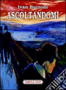 Ascoltandomi libro di Burroni Ivan; Castellani F. (cur.)