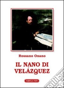 Il nano di Velázquez libro di Onano Rossano; Ventura A. (cur.)