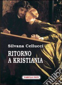 Ritorno a Kristiania libro di Cellucci Silvana; Tabellione M. (cur.)