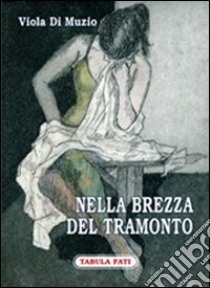 Nella brezza del tramonto libro di Di Muzio Viola; Tabellione M. (cur.)