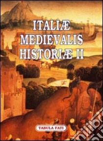 Italiae medievalis historiae II. Premio letterario Philobiblon 2007 libro di Serpico F. (cur.); Cantarella G. M. (cur.)