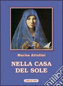 Nella casa del sole libro di Attolini Marisa; Onano R. (cur.)