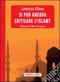 Si può ancora criticare l'Islam? libro di Ellena Lodovico; Borghezio M. (cur.); Pozzolo E. (cur.)