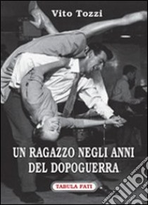 Un ragazzo negli anni del dopoguerra libro di Tozzi Vito; Castellani F. (cur.)