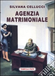 Agenzia matrimoniale libro di Cellucci Silvana; Solfanelli M. (cur.)