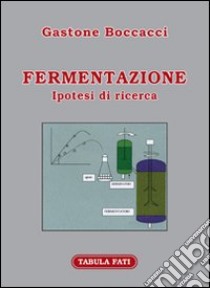 Fermentazione. Ipotesi di ricerca libro di Boccacci Gastone; Giordano A. (cur.)