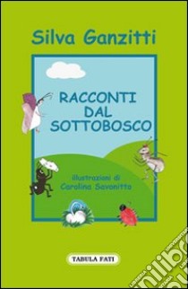 Racconti dal sottobosco libro di Ganzitti Silva