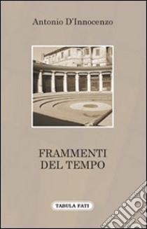 Frammenti del tempo libro di D'Innocenzo Antonio