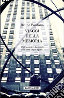 Viaggi della memoria. Dall'isola dei Lotofagi alla città degli spiriti libro di Fontana Bruno; Mongai M. (cur.)