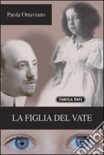La figlia del Vate libro di Ottaviano Paola; Antonucci G. (cur.)