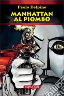 Manahattan al piombo libro di Delpino Paolo