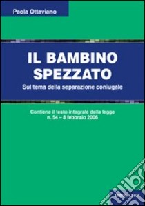 Il bambino spezzato. Sul tema della separazione coniugale libro di Ottaviano Paolo; Dosi G. (cur.)