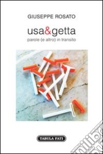 Usa e getta. Parole (e altro) in transito libro di Rosato Giuseppe