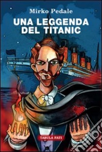 Una leggenda del Titanic libro di Pedale Mirko