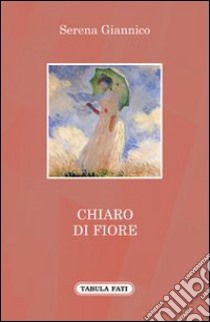 Chiaro di fiore libro di Giannico Serena