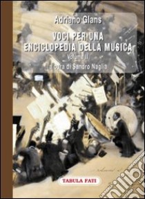 Voci per una enciclopedia della musica. Vol. 2 libro di Glans Adriano; Naglia S. (cur.)