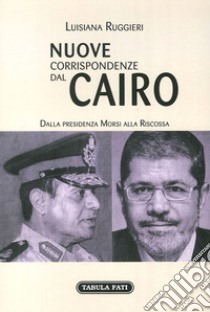 Nuove corrispondenze dal Cairo. Dalla presidenza Morsi alla riscossa libro di Ruggieri Luisiana