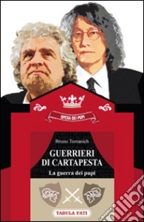 Guerrieri di cartapesta. La guerra dei pupi libro di Tomasich Bruno